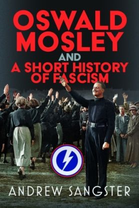 Oswald Mosley and A Short History of Fascism