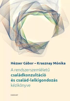 A rendszerszemléletű családkonzultáció és család-lelkigondozás kézikönyve