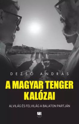 A magyar tenger kalózai - Alvilág és felvilág a Balaton partján