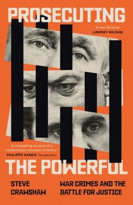 Prosecuting the Powerful: War Crimes and the Battle for Justice