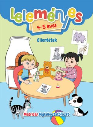 Leleményes 4-5 éves - Ellentétek / Matricás foglalkoztatófüzet