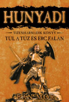 Túl a tűz és érc falán - Hunyadi 13.