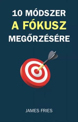 10 módszer a fókusz megőrzésére