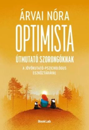 Optimista útmutató szorongóknak a pszichológus-jövőkutató eszköztárával
