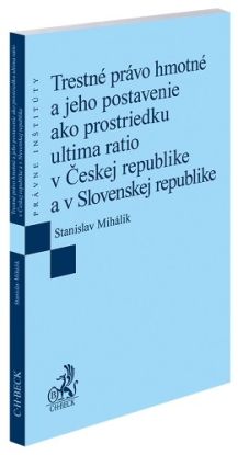 Trestné právo hmotné a jeho postavenie ako prostriedku ultima ratio v Českej republike a v Slovenskej republike