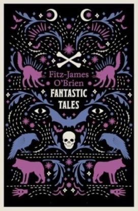The Fantastic Tales of Fitz-James O'Brien