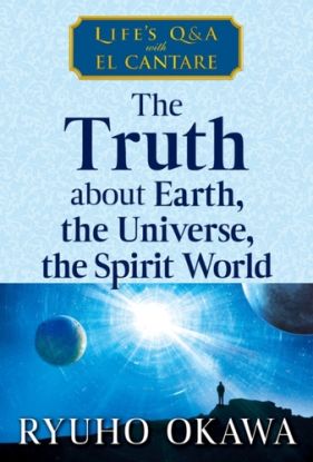 The Truth about Earth, the Universe, the Spirit World