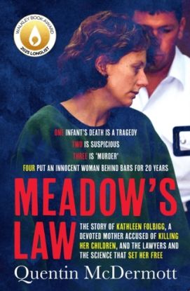 Meadow's Law: The true story of Kathleen Folbigg and the science that set her free by an award winning journalist for readers of THE TEACHER'S PET and MISSING WILLIAM TYRRELL