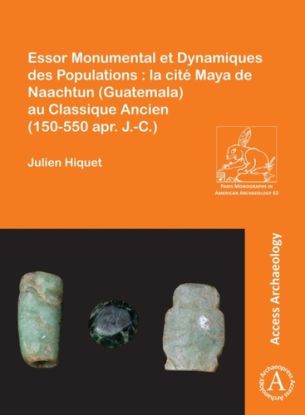 Essor Monumental et Dynamiques des Populations : la cite Maya de Naachtun (Guatemala) au Classique Ancien (150-550 apr. J.-C.)