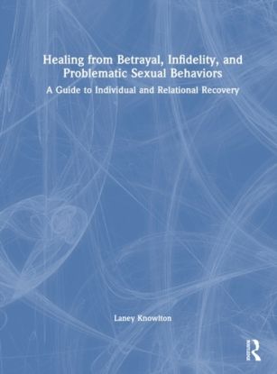 Healing from Betrayal, Infidelity, and Problematic Sexual Behaviors