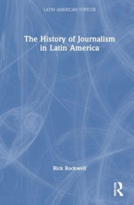 The History of Journalism in Latin America