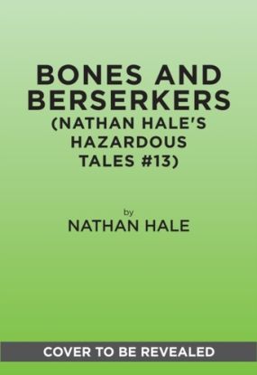 Bones and Berserkers (Nathan Hale's Hazardous Tales #13)