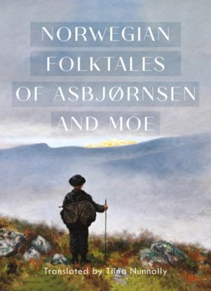 The Complete and Original Norwegian Folktales of Asbjornsen and Moe