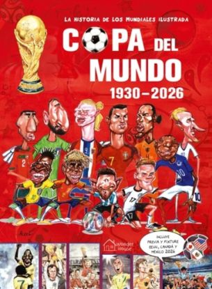 La Historia de Los Mundiales Ilustrada Copa del Mundo 1930-2026 (Spanish) / The Illustrated History of World Cup 1930
