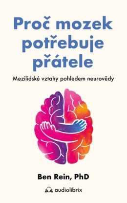 Proč mozek potřebuje přátele - Mezilidské vztahy pohledem neurovědy