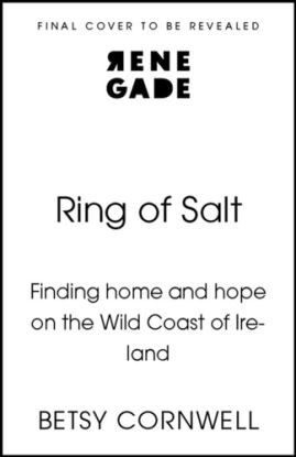 Ring of Salt: Finding home and hope on the Wild Coast of Ireland