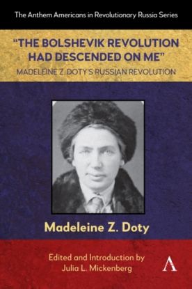 “The Bolshevik Revolution Had Descended on Me” Madeleine Z. Doty’s Russian Revolution