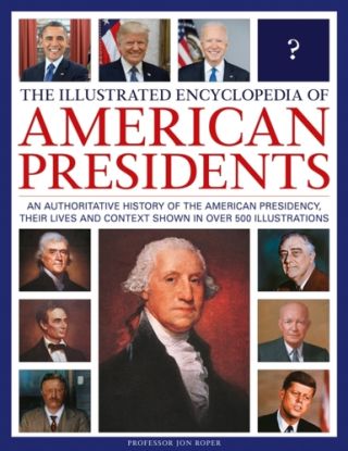 The Illustrated Encyclopedia of American Presidents