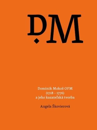 Dominik Mokoš OFM (1718 – 1776) a jeho kazateľská tvorba