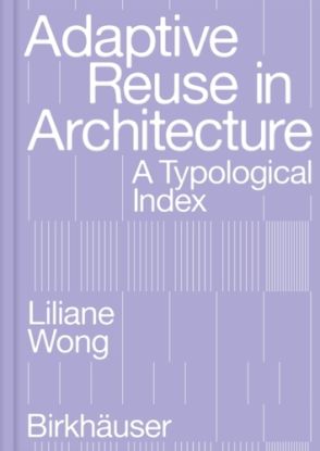 Adaptive Reuse in Architecture : A Typological Index