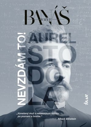 Nevzdám to! Aurel Stodola (s podpisom autora)