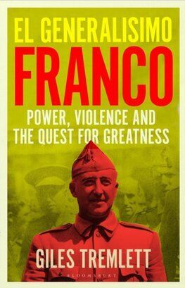 El Generalisimo - Franco : Power, Violence and the Quest for Greatness