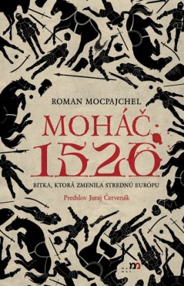 Moháč 1526. Bitka, ktorá zmenila strednú Európu