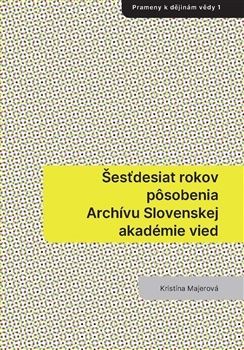 Šesťdesiat rokov pôsobenia Archívu Slovenskej akadémie vied