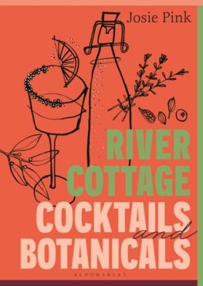 River Cottage Cocktails and Botanicals
