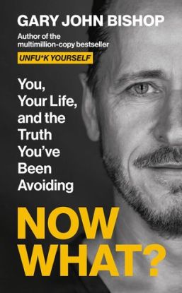 Now What? : You, your life and the truth youve been avoiding
