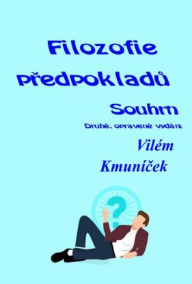 Filozofie předpokladů. Souhrn.