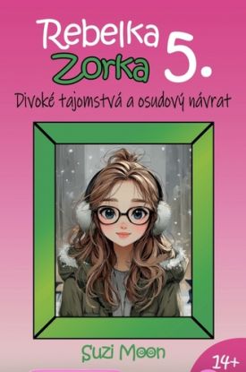 Rebelka Zorka 5: Divoké tajomstvá a osudový návrat