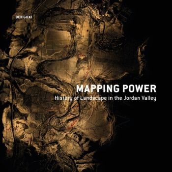 Mapping Power – History of Landscape in the Jordan Valley