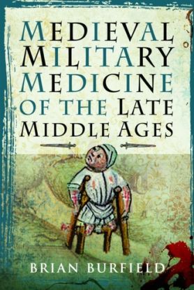 Medieval Military Medicine: From the Late Middle Ages to the Early Sixteenth Century
