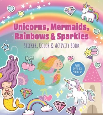 Unicorns, Mermaids, Rainbows & Sparkles Sticker, Color & Activity Book
