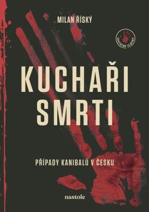 Kuchaři smrti - Případy kanibalů v Česku