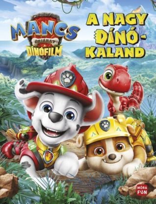 Mancs Őrjárat - The dino movie. A dinófilm. Mesekönyv a mozifilm alapján