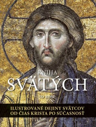 Kniha svätých: Ilustrované dejiny svätcov od čias Krista po súčasnosť