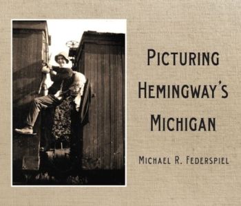 Picturing Hemingway''s Michigan