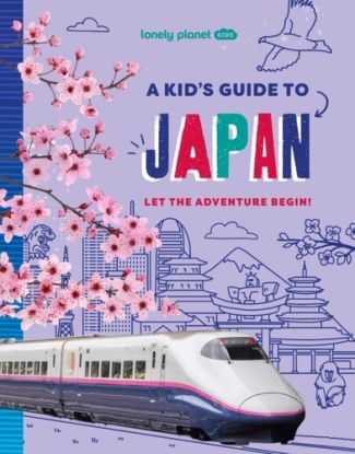 Lonely Planet Kids A Kid''s Guide to Japan