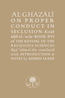 Al-Ghazali on Proper Conduct in Seclusion