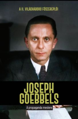 Joseph Goebbels - A propaganda mestere