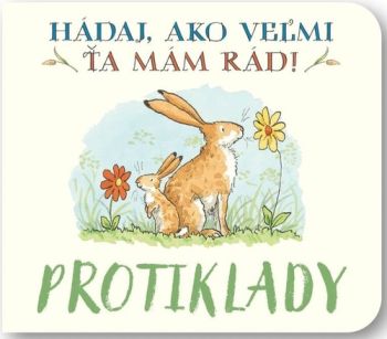 Hádaj, ako veľmi ťa mám rád! - Protiklady