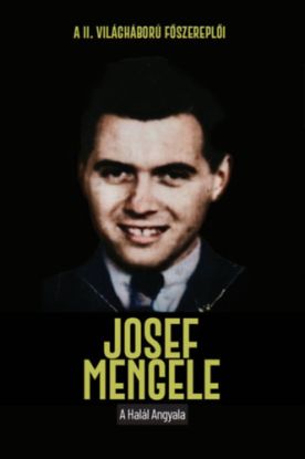 Josef Mengele - A halál angyala
