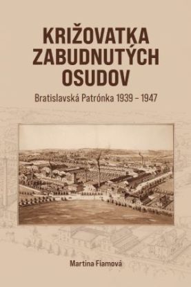 Križovatka zabudnutých osudov - Bratislavská Patrónka 1939-1947