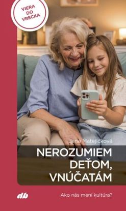 Nerozumiem deťom, vnúčatám