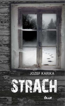 Jozef Karika: Strach alebo zlo prichádza, keď ostané už paralyzoval mráz 