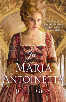 Juliet Grey: Ja, Mária Antoinetta alebo prechádzka kráľovským dvorom