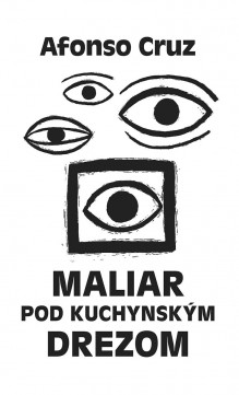 Afonso Cruz: Maliar pod kuchynským drezom