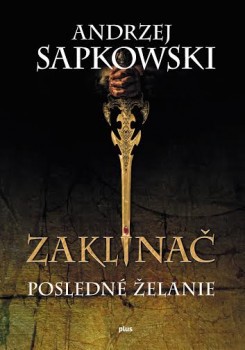 Andrzej Sapkowski: Zaklínač I. Posledné želanie alebo legenda žánru fantasy